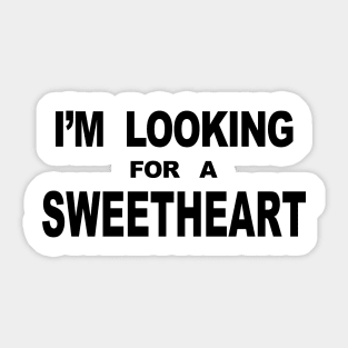 IM LOOKING FOR A SWEETHEART Sticker
